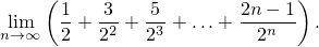     (                        )
      1   3-  -5       2n---1
nli→m∞   2 + 22 + 23 + ...+  2n    .
