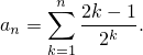      n
a = ∑   2k--1.
 n  k=1  2k
