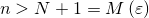 n > N + 1 = M (ε)  