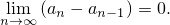 ln→im∞ (an - an-1) = 0.
