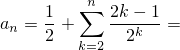          n
     1  ∑   2k--1-
an = 2 +     2k   =
        k=2
