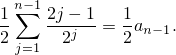   n∑-1
1    2j-- 1-= 1 an-1.
2 j=1  2j    2
