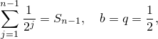 n-1
∑  -1 = S   ,  b = q = 1,
j=12j    n-1          2
