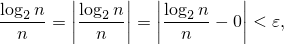        |     |  |        |
log2n-  ||log2-n||  ||log2-n   ||
 n   = |  n  | = | n  - 0| < ε,
