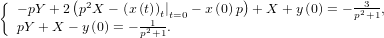 { − pY + 2 (p2X − (x (t))|   − x(0)p)+ X + y(0) = −-23-,
  pY + X − y(0) = −-1-tt=.0                       p +1
                   p2+1  