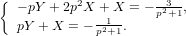 {          2          -3--
   − pY + 2p X-+1X = − p2+1,
   pY + X = −p2+1.  