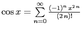 $ \cos x=\sum\limits_{n=0}^{\infty }{{\frac{\left(-1\right)^{n}\,x^{2\,n}}{
\left(2\,n\right)!}}}$