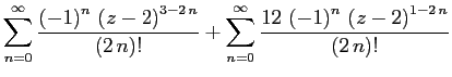 $\displaystyle \sum_{n=0}^{\infty }{{\frac{\left(-1
\right)^{n}\,\left(z-2\righ...
...ac{12\,\left(-1
\right)^{n}\,\left(z-2\right)^{1-2\,n}}{\left(2\,n\right)!}}}
$