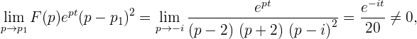            pt        2                 ept             e- it
pl→imp  F (p)e (p - p1) =  lp→im-i----------------------2 = ---- ⁄= 0,
    1                       (p - 2) (p + 2) (p - i)     20  