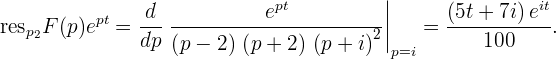                                          |
          pt   d            ept          |     (5t + 7i)eit
resp2F (p)e  =  -------------------------2||   = ----------- .
               dp (p - 2) (p + 2 ) (p + i) p=i      100  