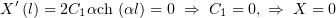 X ′(l) = 2C1αch (αl) = 0 ⇒ C1 = 0, ⇒ X  = 0
