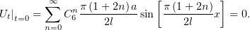         ∑∞   nπ-(1-+-2n)a   [π-(1-+-2n) ]
Ut|t=0 =   C 6    2l    sin     2l   x = 0.
        n=0
