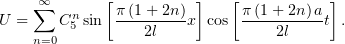     ∑∞   n   [π(1+-2n)-]    [π(1+-2n)-a]
U =    C5 sin     2l   x  cos     2l    t .
    n=0
