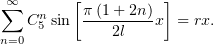  ∞       [         ]
∑  Cn sin  π(1+-2n)x  = rx.
n=0 5        2l
