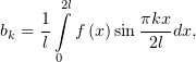       ∫2l
bk = 1  f (x)sin πkx-dx,
    l 0         2l
