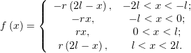        (
       ||  − r(2l− x), − 2l < x < − l;
       {     − rx,     − l < x < 0;
f (x) = ||    rx,       0 < x < l;
       (  r (2l− x),    l < x < 2l.
