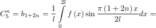               2l
 n          1 ∫        π (1 + 2n)x
C5 = b1+2n = l   f (x)sin---2l----dx =
              0
