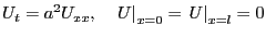 $\displaystyle U_t=a^2U_{xx},\quad \left.U \right\vert _{x=0}=\left.U \right\vert _{x=l}=0
$