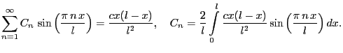 $\displaystyle \sum_{n=1}^{\infty }{C_{n}\,\sin \left({\frac{\pi\,n\,x}{l}}\righ...
...int\limits_0^l \frac{cx(l-x)}{l^2} \sin \left({\frac{\pi\,n\,x}{l}}\right) dx.
$