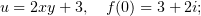 u = 2xy + 3, f(0) = 3 + 2i;
