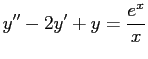 $\displaystyle y''-2y'+y=\frac{e^x}{x}$