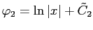 $ \varphi_2=\ln\vert x\vert+\tilde{C}_2$