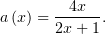        --4x--
a (x) = 2x+ 1.
