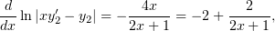 d                 4x            2
--ln|xy′2 − y2| = −-----= − 2 +-----,
dx               2x+ 1        2x+ 1
