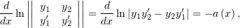      ||       ||
-d-  |||| y1  y2||||  -d-     ′     ′
dx ln || y′1  y′2|| = dx ln|y1y2 − y2y1| = − a(x),
