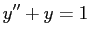 $\displaystyle y''+y=1$