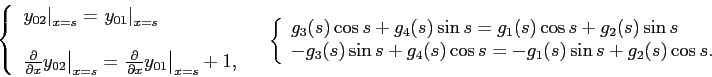 \begin{displaymath}
\left\lbrace
\begin{array}{l}
\left. y_{02}\right\vert _{x=s...
... s+g_4(s)\cos s=-g_1(s)\sin s+g_2(s)\cos s.
\end{array}\right.
\end{displaymath}