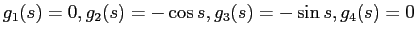 $ g_1(s)=0,g_2(s)=-\cos s,g_3(s)=-\sin s,g_4(s)=0$