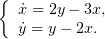 {
  ˙x = 2y− 3x,
  ˙y = y− 2x.
