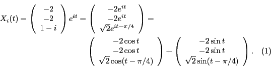 \begin{multline}
X_i(t)=
\left(
\begin{array}{c}
-2\\
-2\\
1-i
\end{array}\rig...
...-2\sin t\\
-2\sin t\\
\sqrt{2}\sin(t-\pi/4)
\end{array}\right).
\end{multline}