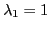 $ \lambda_1=1$