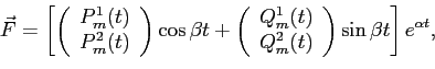 \begin{displaymath}
\vec F=
\left[
\left(
\begin{array}{r}
P_m^{1}(t) \\
P_m^{2...
...Q_m^{2}(t)
\end{array}\right)\sin \beta t
\right]e^{\alpha t},
\end{displaymath}