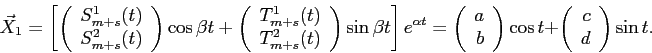 \begin{displaymath}
\vec X_1=
\left[
\left(
\begin{array}{r}
S_{m+s}^{1}(t) \\
...
...s t+
\left(
\begin{array}{r}
c \\
d
\end{array}\right)\sin t.
\end{displaymath}