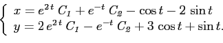 \begin{displaymath}
\left\{
\begin{array}{l}
x=e^{2\,t}\,{\it C_1}+e^ {- t }\,{\...
...C_1}-e^ {- t }\,{\it C_2}+3\,\cos t+\sin t.
\end{array}\right.
\end{displaymath}