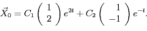 \begin{displaymath}
\vec X_0=C_1
\left(
\begin{array}{r}
1 \\
2
\end{array}\rig...
...C_2
\left(
\begin{array}{r}
1 \\
-1
\end{array}\right)e^{-t}.
\end{displaymath}