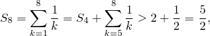      ∑8 1        ∑8 1      1   5
S8 =    k-= S4 +    k-> 2+ 2 = 2,
     k=1         k=5
