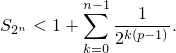          n−1
S2n < 1+ ∑  ---1-- .
         k=02k(p−1)
