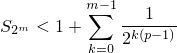          m∑−1   1
S2m < 1+     2k(p−1)
          k=0
