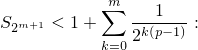            ∑m ---1--
S2m+1 < 1+    2k(p−1) :
           k=0
