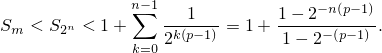               n∑−1 --1---      1−-2−n(p−1)-
Sm < S2n < 1+     2k(p−1) = 1 + 1 − 2− (p−1) .
              k=0
