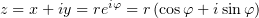 z = x+ iy = reiφ = r (cosφ + isinφ )  