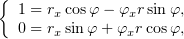 {
  1 = rxcosφ− φxr sinφ,
  0 = rxsin φ+ φxr cosφ,
