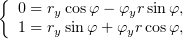 {
  0 = rycosφ− φyr sinφ,
  1 = rysin φ+ φyr cosφ,
