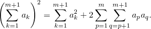 (m+∑1   )2   m∑+1      ∑m  m∑+1
     ak   =     a2k + 2       apaq.
  k=1       k=1      p=1q=p+1
