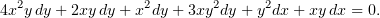 4x2ydy +2xy dy+ x2dy+ 3xy2dy + y2dx + xydx = 0.
