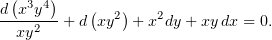   (   )
d--x3y4    (  2)   2
  xy2   + d xy  + x dy +xy dx = 0.
